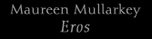 Maureen Mullarkey- Eros