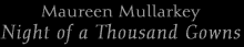 Maureen Mullarkey- Night of a Thousand Gowns