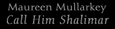 Maureen Mullarkey- Call Him Shalimar
